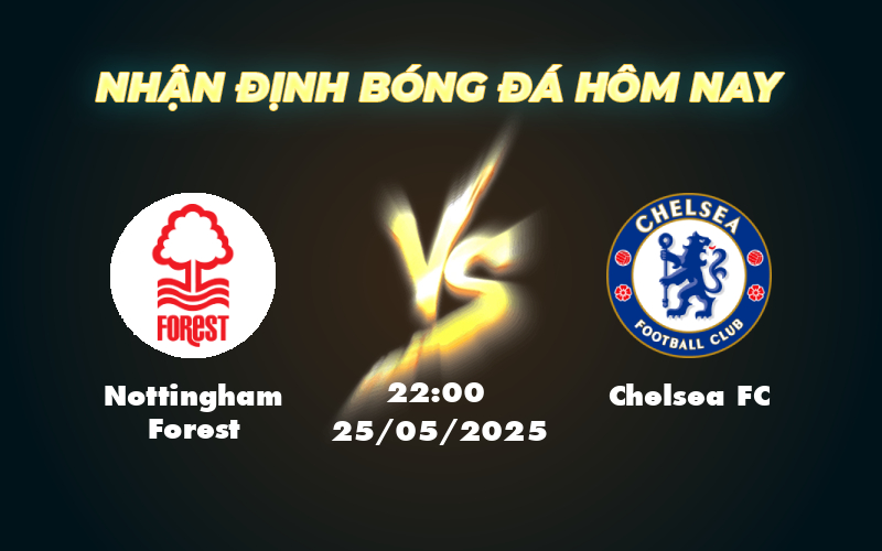 Nhận định soi kèo Nottingham Forest vs Chelsea FC Cơ hội nào cho đội chủ nhà 1 nottingham forest chelsea fc 25 05 ngoai hang anh