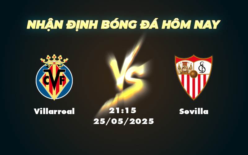 Nhận định trận đấu Villarreal vs Sevilla Tâm điểm cuộc chiến tại La Liga 1 villarreal sevilla 25 05 la liga