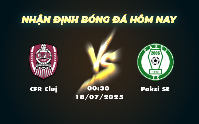 Nhận định soi kèo trận đấu CFR Cluj vs Paksi SE Cuộc đối đầu hứa hẹn đầy kịch tính 1 cfr cluj paksi se 18 07 c2