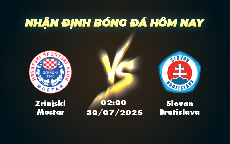 Nhận định Zrinjski Mostar vs Slovan Bratislava Điểm tựa từ kèo Châu Âu và cơ hội nào cho khách 1 zrinjski mostar slovan bratislava 30 07 c1