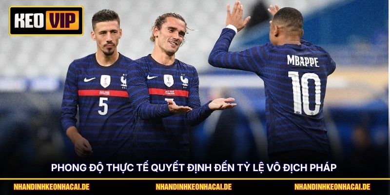 Phân Tích Tỷ Lệ Vô Địch Pháp & Điểm Mạnh Tại World Cup 2026 3 Phong độ thực tế quyết định đến tỷ lệ vô địch Pháp